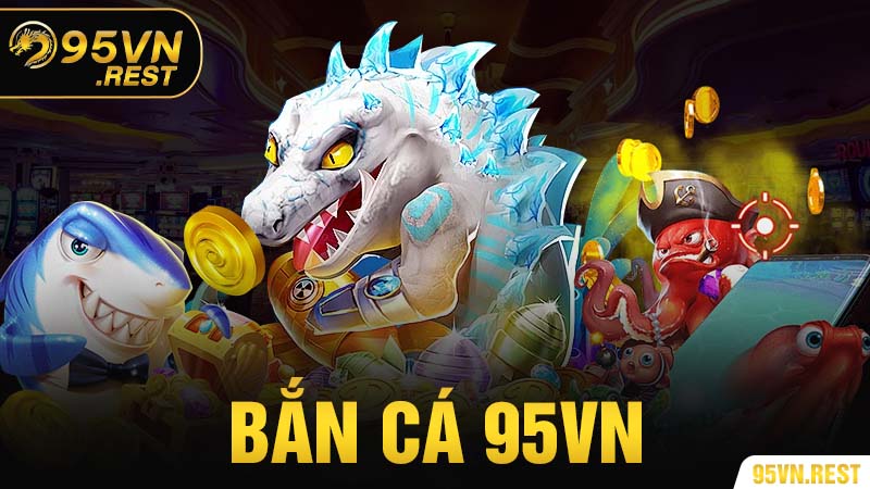 Bắn cá 95vn