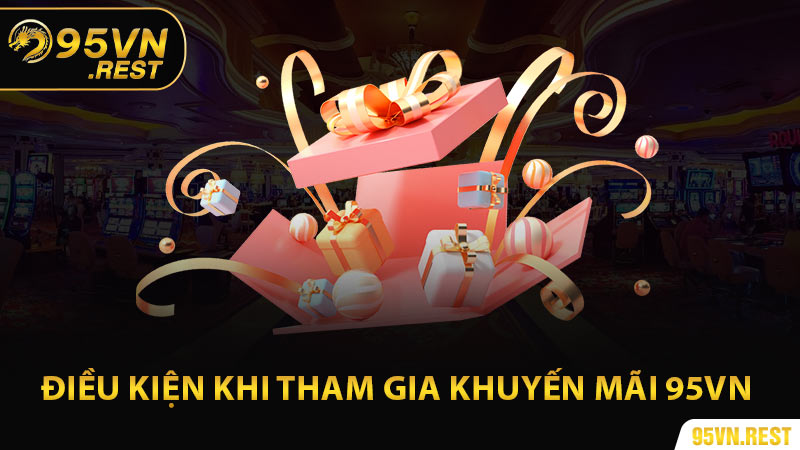 Điều kiện khi tham gia khuyến mãi 95vn