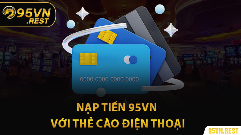 Giao dịch nạp tiền 95vn với thẻ cào điện thoại