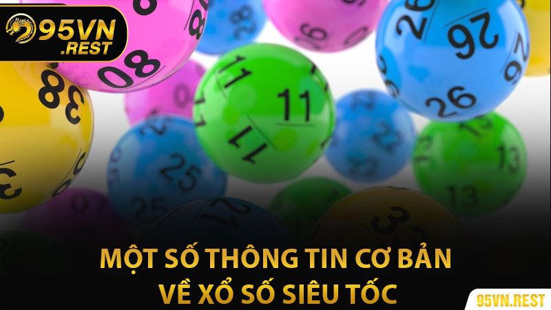 Một số thông tin cơ bản về xổ số siêu tốc