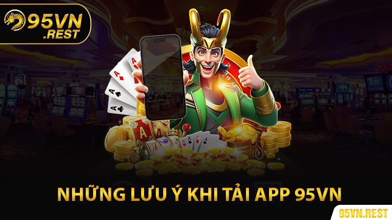 Những lưu ý khi tải app 95vn